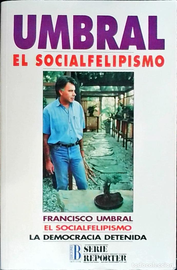 B&uuml;cher: El socialfelipismo. La democracia detenida - Umbral, Francisco: