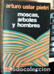 B&uuml;cher: Moscas, &aacute;rboles y hombres - Uslar Pi, Arturo: