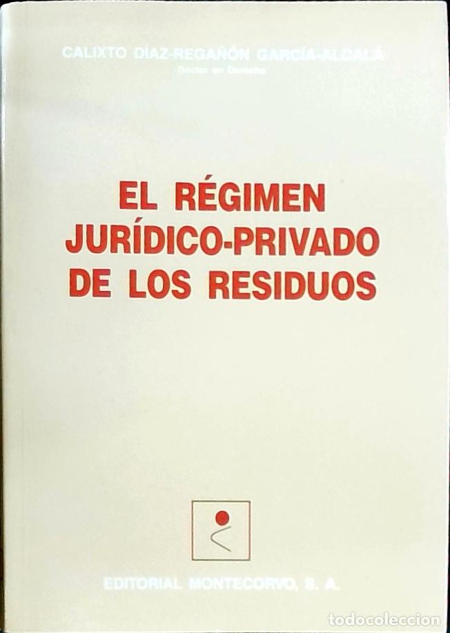 Libros: El r&eacute;gimen jur&iacute;dico privado de los residuos - D&iacute;az Rega&ntilde;&oacute;n Garc&iacute;a Alcal&aacute;, Calixto: