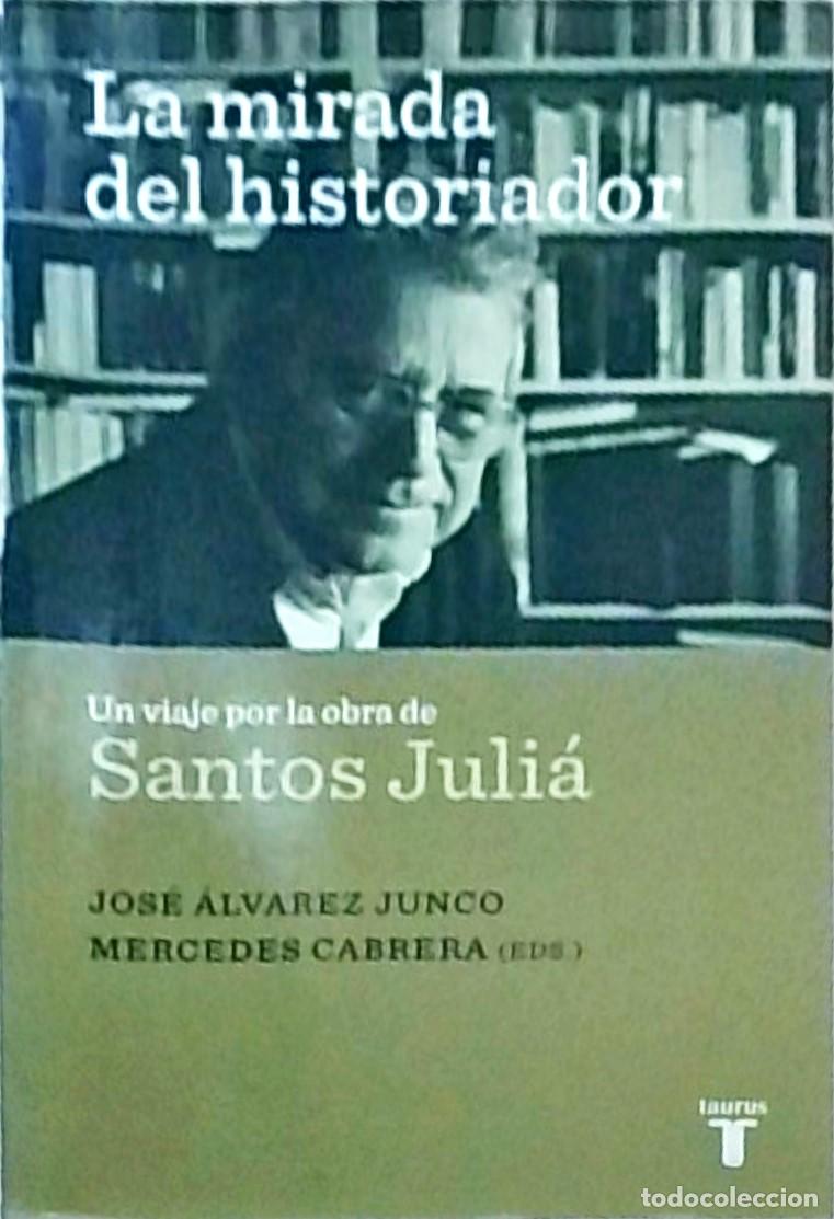 Libros: La mirada del historiador. Un viaje por la obra de Santos Juli&aacute; - ALVAREZ JUNCO, Jos&eacute; y CABRERA, Mer