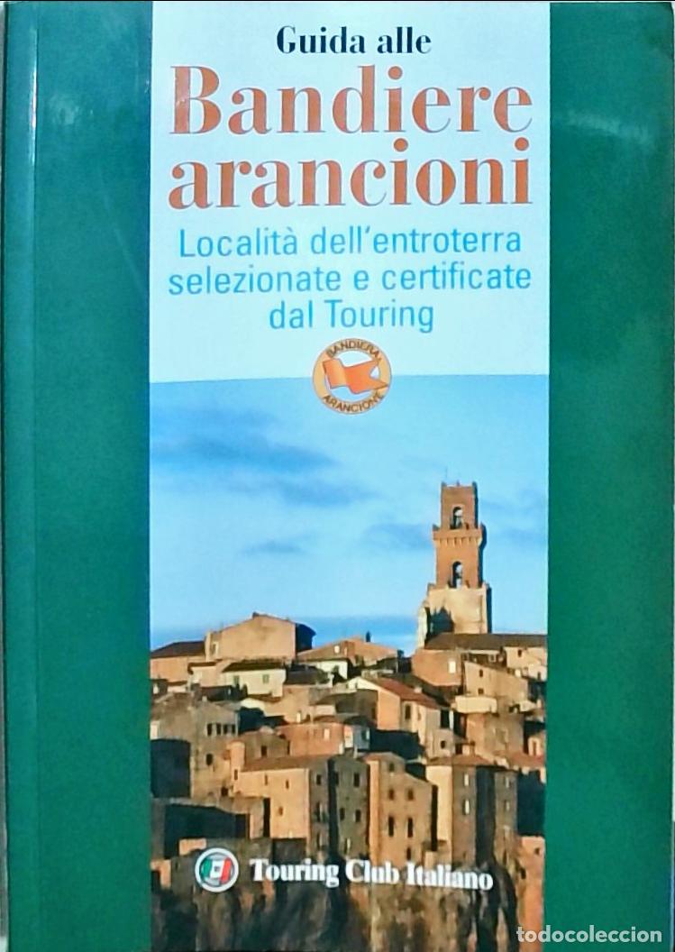 B&uuml;cher: Guida alle Bandiere arancioni: localit&agrave; dell' entroterra selezionate e certificate dal Touring - Aut