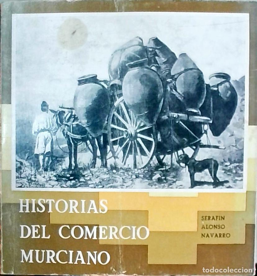 Libros: Historias del Comercio Murciano - Alonso Navarro, Seraf&iacute;n: - Foto 1