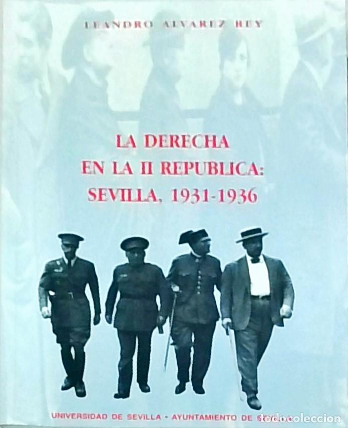 Libros: La derecha en la II Rep&uacute;blica: Sevilla, 1931 1936. - ALVAREZ REY, Leandro :