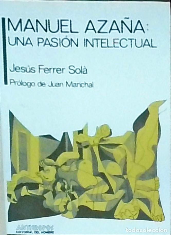 B&uuml;cher: Manuel Aza&ntilde;a. Una pasi&oacute;n intelectual - FERRER SOLA, Jes&uacute;s: