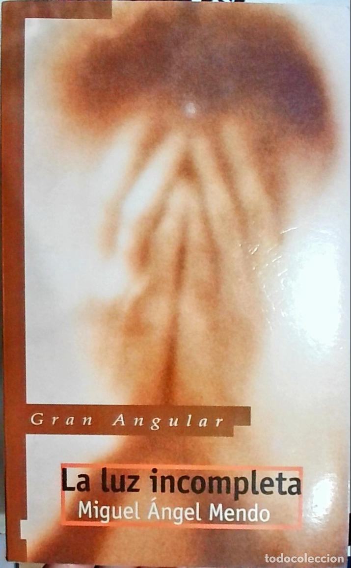 Libri di seconda mano: La luz incompleta - Mendo, Miguel &Aacute;ngel: