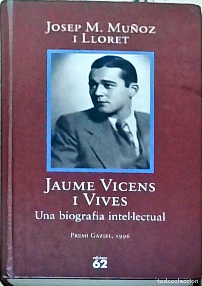 B&uuml;cher: Jaume Vicens i Vives (1910-1960). Una biograf&iacute;a intel.lectual - MU&Ntilde;OZ I LLORET, Josep M.: