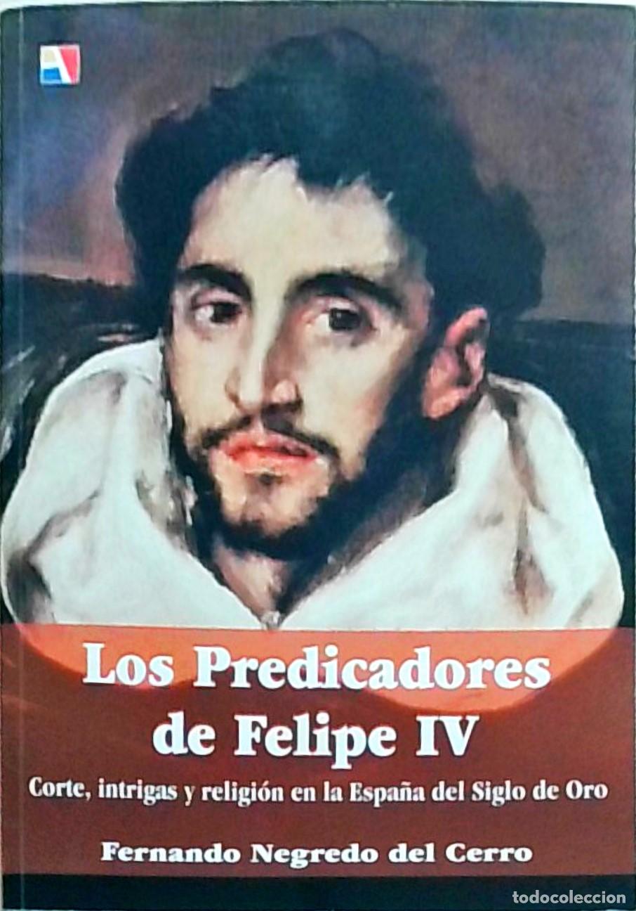 B&uuml;cher: Los Predicadores de Felipe IV. Corte, intrigas y religi&oacute;n en la Espa&ntilde;a del Siglo de Oro - NEGREDO DE
