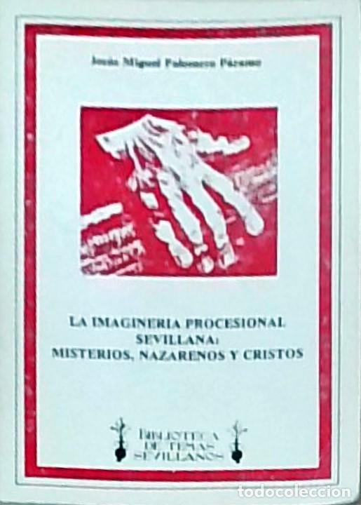 books: La imaginer&iacute;a profesional sevillana: misterios, nazarenos y cristos - PALOMERO PARAMO, Jes&uacute;s Miguel: