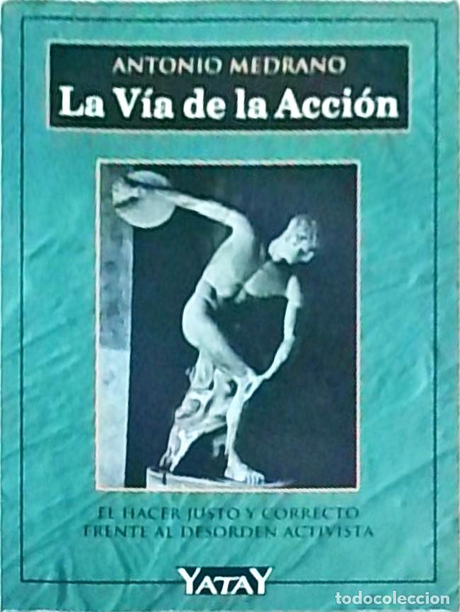 books: La v&iacute;a de la acci&oacute;n. El hacer justo y correcto frente al desorden activista - MEDRANO, Antonio: