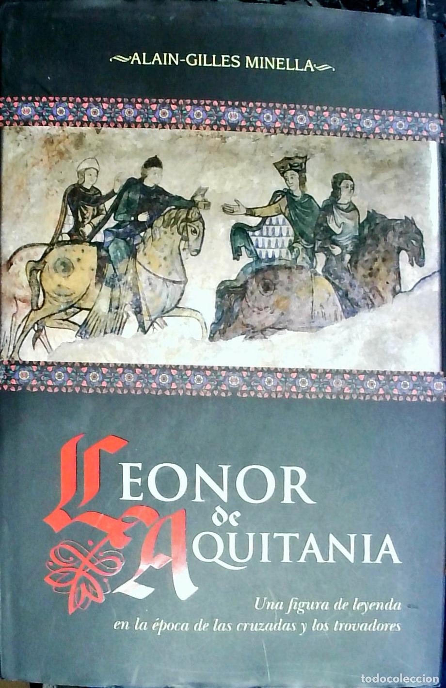 Libros: Leonor de Aquitania. Una figura de leyenda en la &eacute;poca de las cruzadas y los trovadores - Alain Gill
