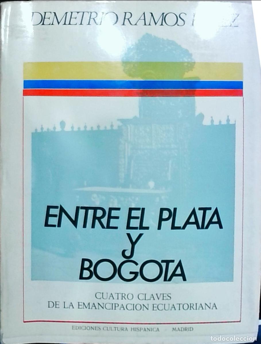 B&uuml;cher: Entre El Plata y Bogot&aacute;: cuatro claves de la emancipaci&oacute;n ecuatoriana - Demetrio Ramos P&eacute;rez: