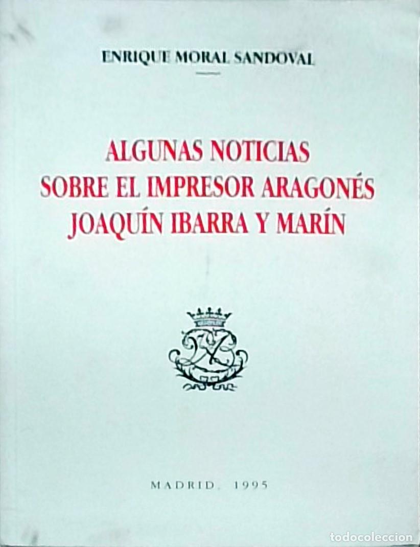 Libri di seconda mano: Algunas noticias sobre el impresor aragon&eacute;s Joaqu&iacute;n Ibarra y Mar&iacute;n - Enrique Moral Sandoval: