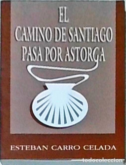 books: El camino de Santiago pasa por Astorga - Esteban Carro Celada: