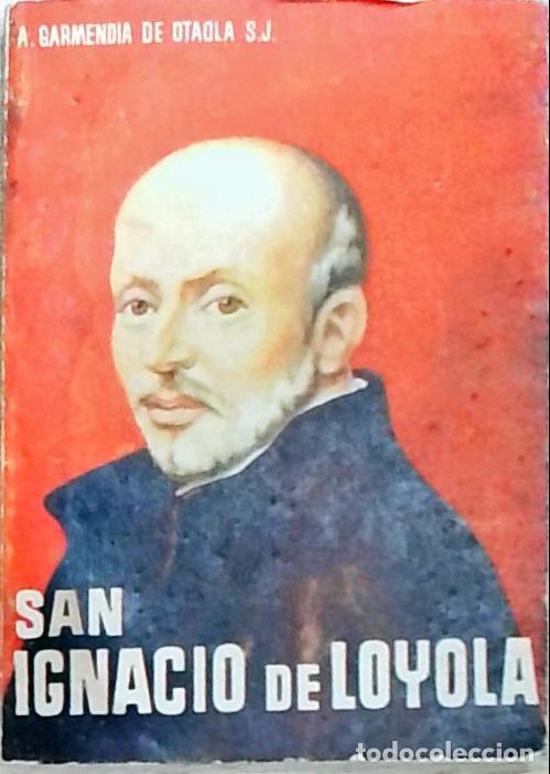 books: San Ignacio de Loyola - Garmendia De Otaola, A.: