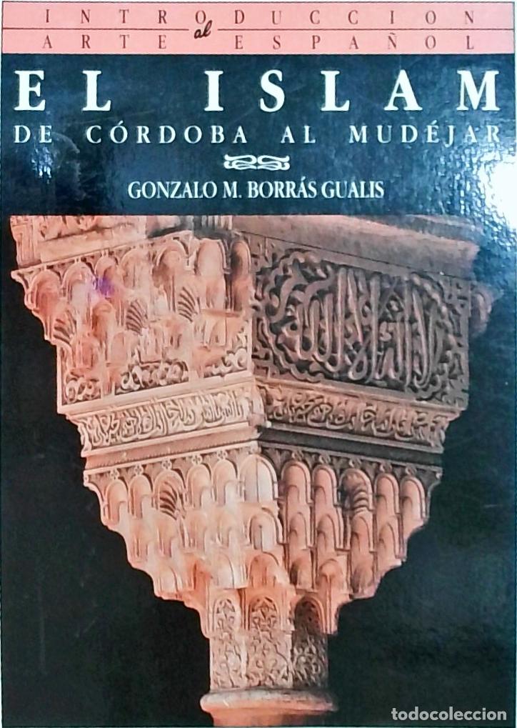 Libros: El Islam de C&oacute;rdoba al Mud&eacute;jar. Introducci&oacute;n al Arte Espa&ntilde;ol - Gonzalo M. Borr&aacute;s Gualis: