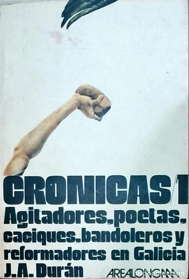 Libri di seconda mano: Cr&oacute;nicas I: Agitadores, poetas, caciques, bandoleros y reformadores en Galicia - Jos&eacute; Antonio Dur&aacute;n: