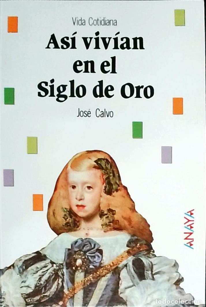 Libri di seconda mano: As&iacute; viv&iacute;an en el Siglo de Oro - Jos&eacute; Calvo Poyato: