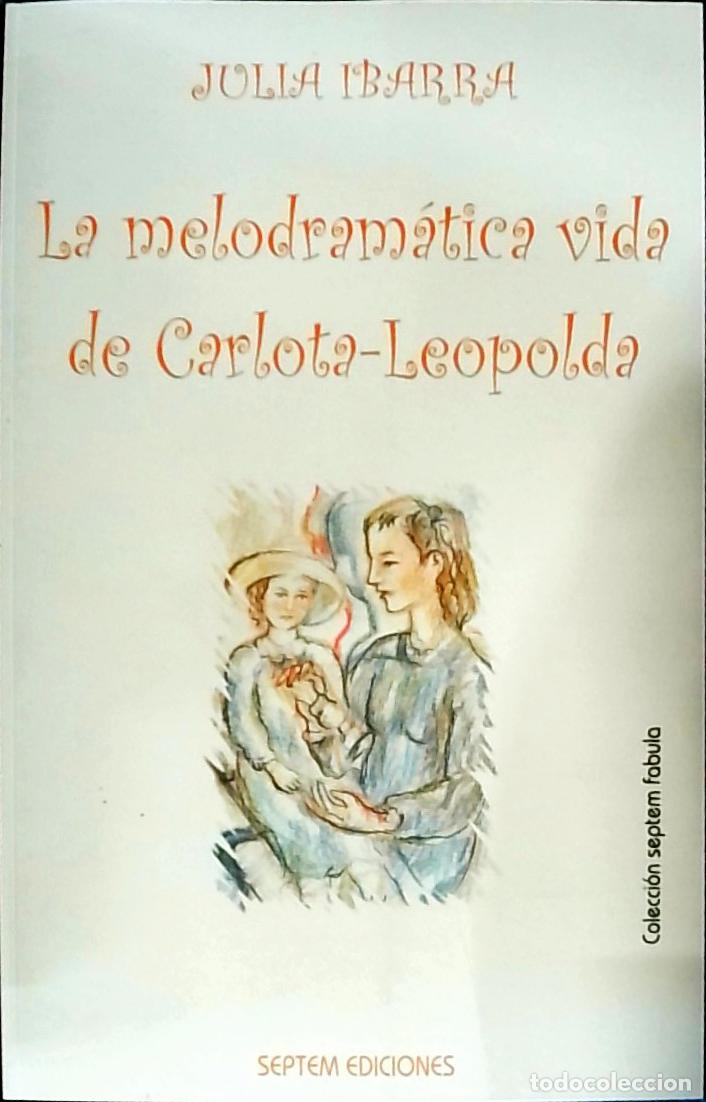 Libros: La melodram&aacute;tica vida de Carlota-Leopolda - Julia Ibarra: - Foto 1