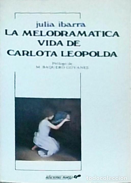 Libros: La melodram&aacute;tica vida de Carlota Leopolda - Julia Ibarra: - Foto 1