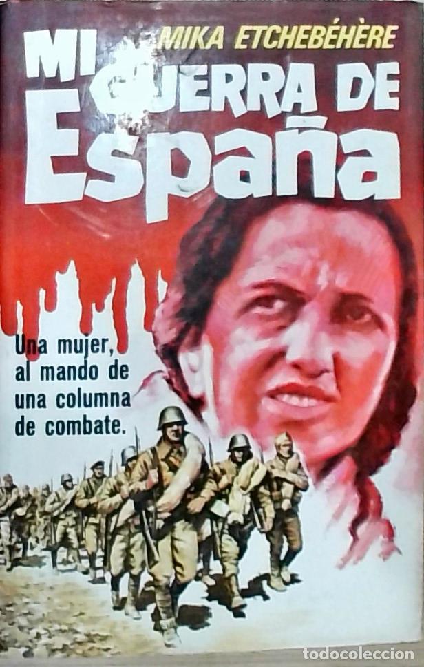 Libri di seconda mano: Mi guerra de Espa&ntilde;a. Una mujer al mando de una columna de combate - Mika Etcheb&eacute;h&egrave;re: