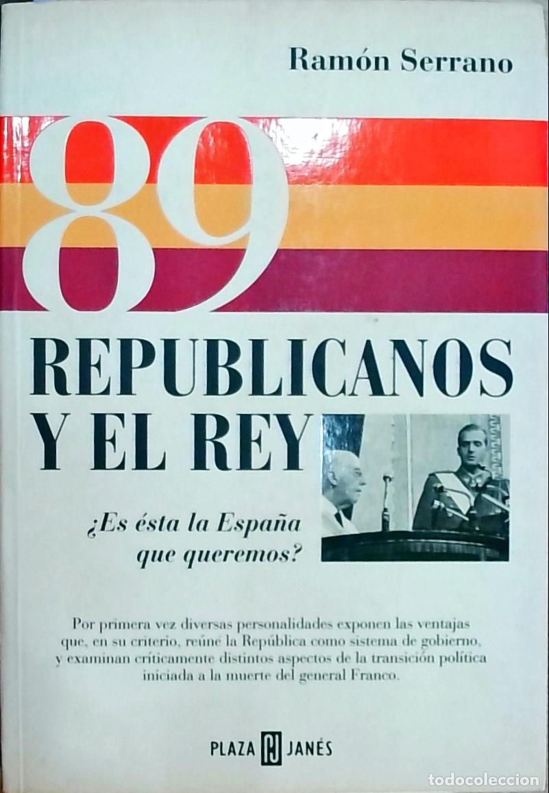 Libri di seconda mano: 89 republicanos y el Rey: &iquest;Es &eacute;sta la Espa&ntilde;a que queremos? - Ram&oacute;n Serrano:
