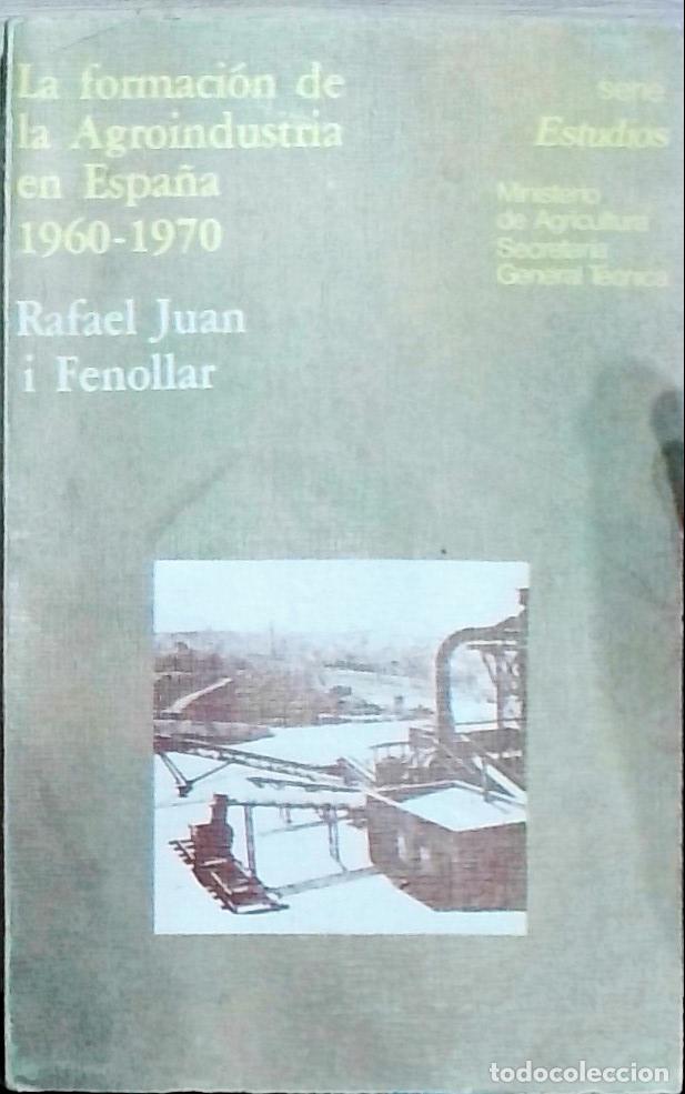 Libri di seconda mano: La formaci&oacute;n de la Agroindustria en Espa&ntilde;a 1960-1970 - Rafael Juan i Fenollar: