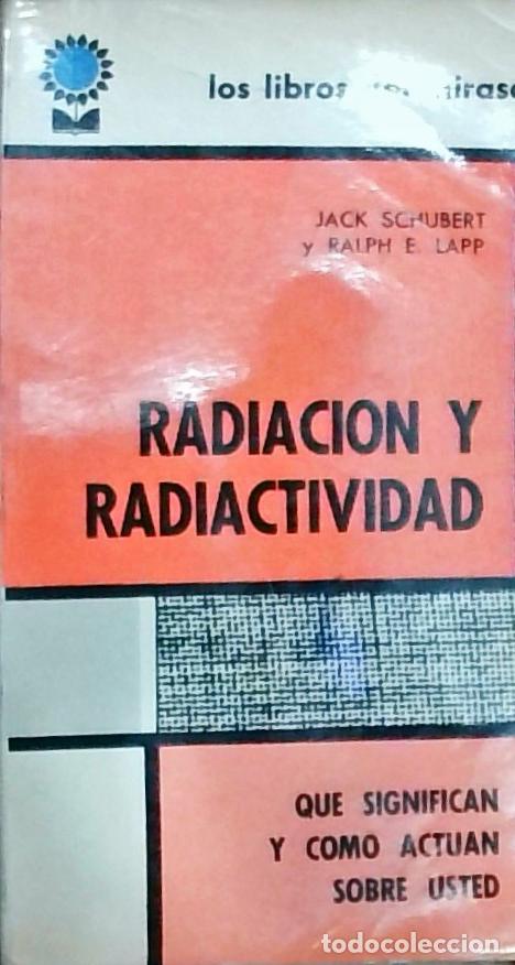 Libri di seconda mano: Radiaci&oacute;n y radiactividad: qu&eacute; significan y c&oacute;mo act&uacute;an sobre usted - Schubert, Jack, Lapp, Ralph E.