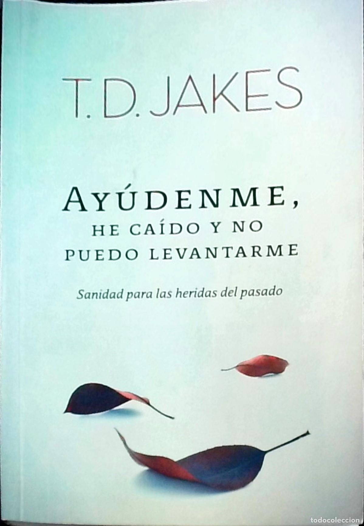 Libros: Ay&uacute;denme, he ca&iacute;do y no puedo levantarme - T. D. Jakes: