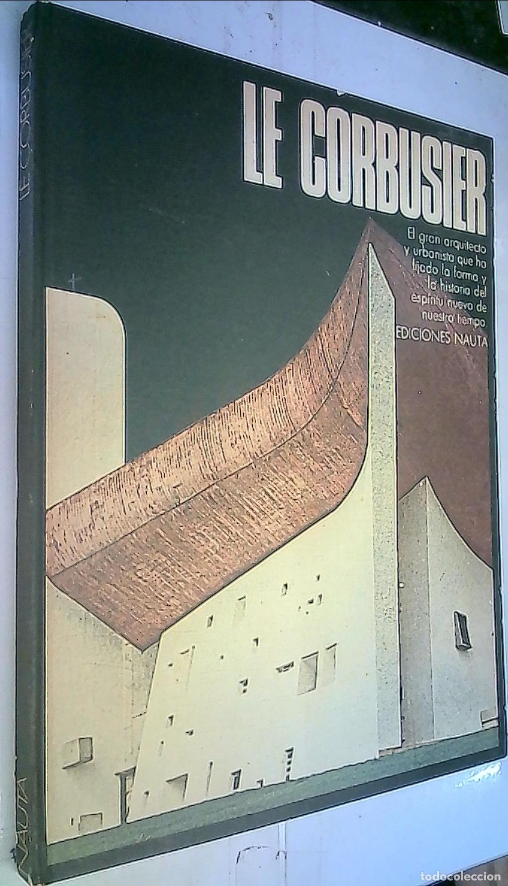 B&uuml;cher: Le corbusier. El gran arquitecto y urbanista que ha fijado la forma y la historia del esp&iacute;tiru nuevo
