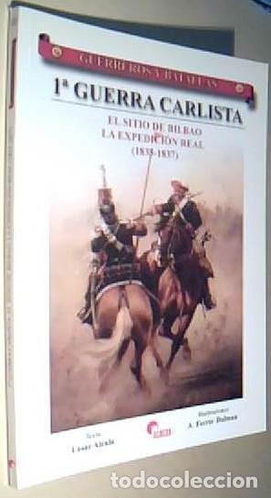 Libri di seconda mano: 1&ordf; Guerra Carlista. El sitio de Bilbao. La expedici&oacute;n real. 1835-1837 - ALCALA, C&eacute;sar y FERRER DALMA
