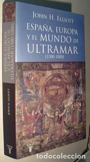 Libros: Espa&ntilde;a, Europa y el mundo de Ultramar (1500-1800) - ELLIOT, J.ohn H.: