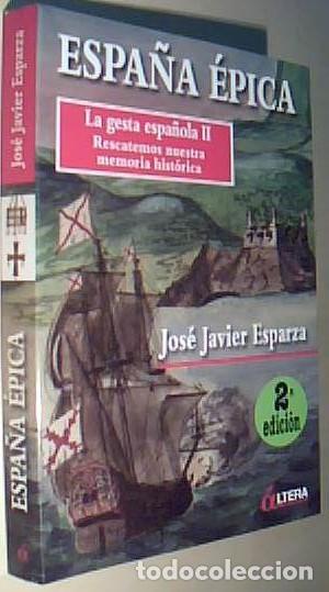 Libri di seconda mano: Espa&ntilde;a &eacute;pica. La gesta espa&ntilde;ola II. Rescatemos nuestra memoria hist&oacute;rica. 2&ordf; edici&oacute;n - ESPARZA, Jos&eacute;