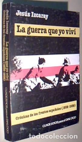 Livros em segunda m&atilde;o: La guerra que yo viv&iacute;. Cr&oacute;nicas de los frentes espa&ntilde;oles (1936-1939) - IZCARAY, Jes&uacute;s: