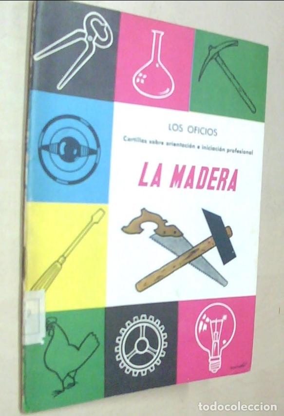 Libri di seconda mano: La madera. Los Oficios. Cartillas sobre orientaci&oacute;n e iniciaci&oacute;n profesional - BONA GIL DE LEON, Ant