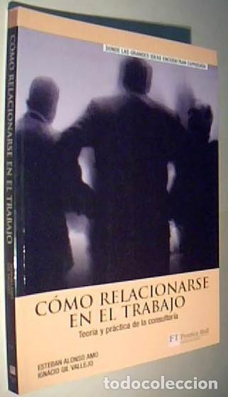 B&uuml;cher: C&oacute;mo relacionarse en el trabajo. Teor&iacute;a y pr&aacute;ctica de la consultor&iacute;a - ALONSO AMO, Esteban y GIL VAL