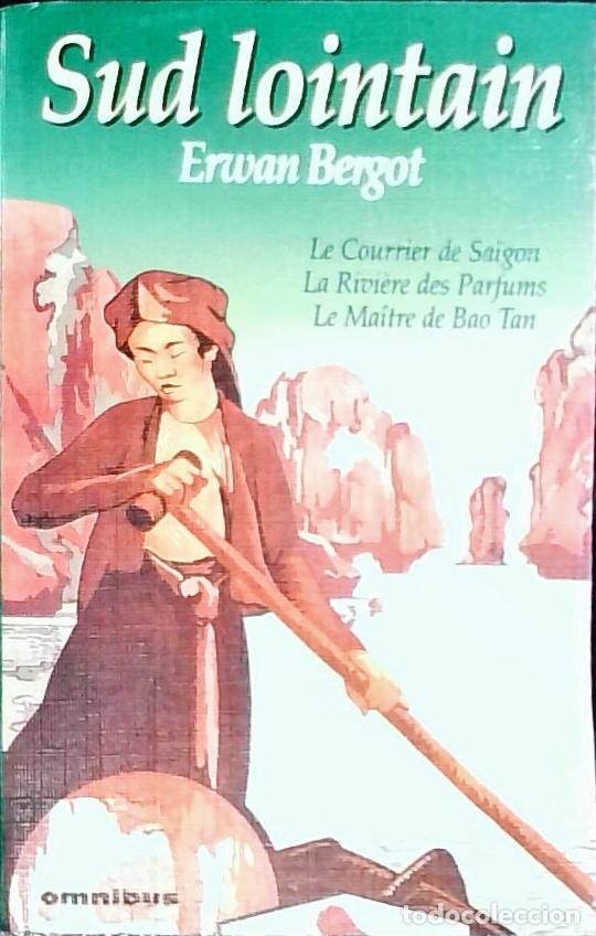 Libros: Sud lointain. Le Courrier de Saigon. La Riviere des Parfums. Le Maitre de Bao Tan - Bergot, Erwan: