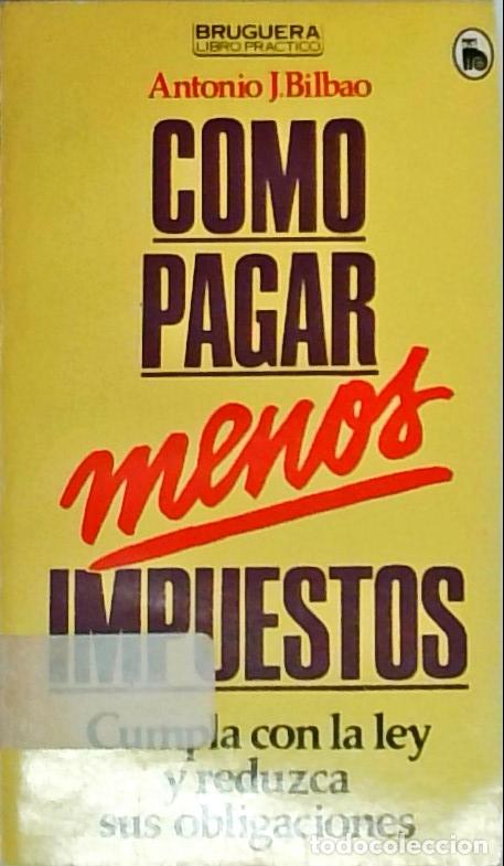 B&uuml;cher: Como pagar menos impuestos. Cumpla con la ley y reduzca sus obligaciones - Bilbao, Antonio J.: