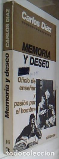 Libri di seconda mano: Memoria y deseo. Oficio de ense&ntilde;ar y pasi&oacute;n por el hombre - D&Iacute;AZ, Carlos: