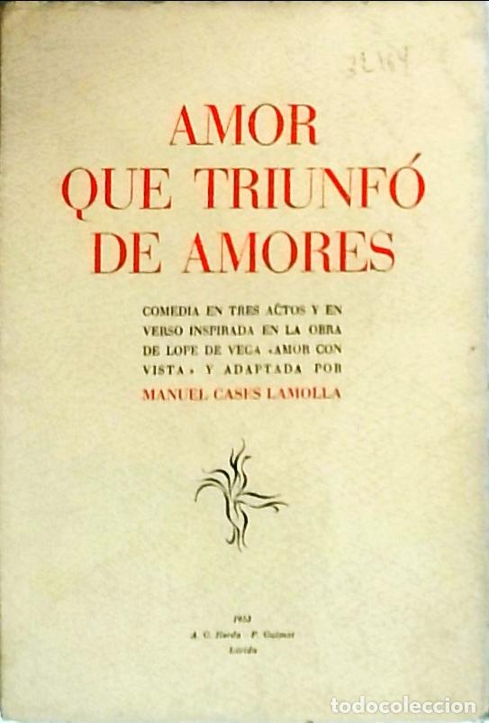 Libros: Amor que triunf&oacute; de amores. Comedia en tres actos y en verso inspirada en la obra de Lope de Vega &rdquo;A