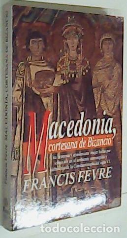 B&uuml;cher: Macedonia, cortesana de Bizancio - FEVRE, Francis: