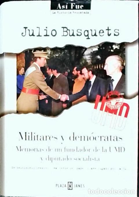 Libri di seconda mano: Militares y dem&oacute;cratas. Memorias de un fundador de la UMD y diputado socialista - Busquets, Julio: