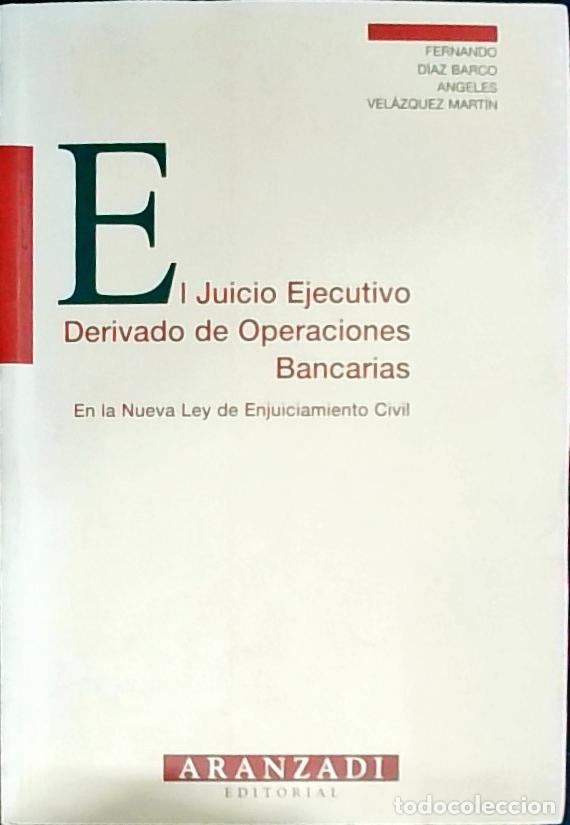 books: El juicio ejecutivo derivado de operaciones bancarias en la nueva Ley de enjuiciamiento civil - D&iacute;az