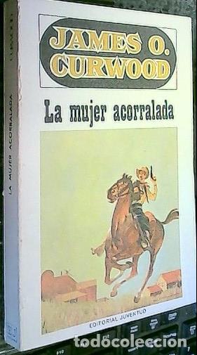 B&uuml;cher: La mujer acorralada - Curwood, James, O.: