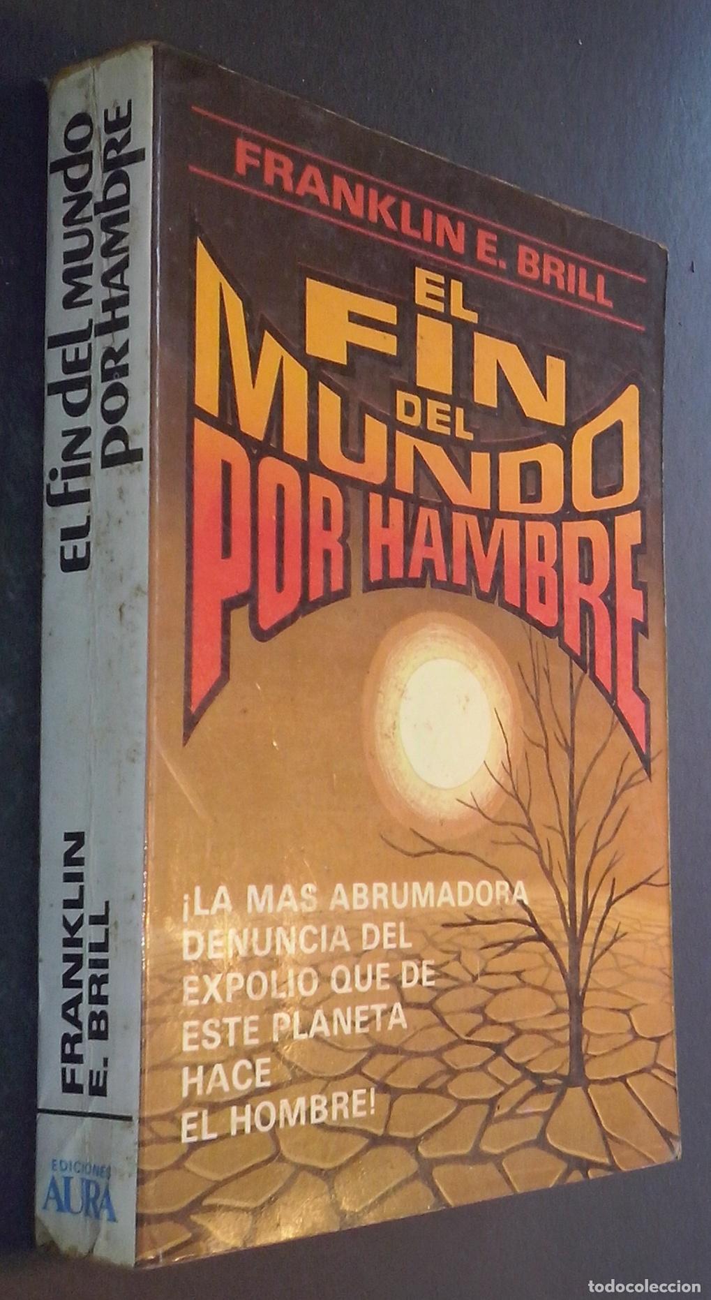 Libri di seconda mano: El fin del mundo por hambre. La m&aacute;s abrumadora denuncia del expolio que de este planeta hace el homb