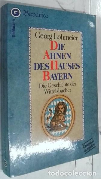 Libros: Die Ahnen des Hauses Bayern. Die Geschichte der Wittelsbacher - Lohmeier, Georg: