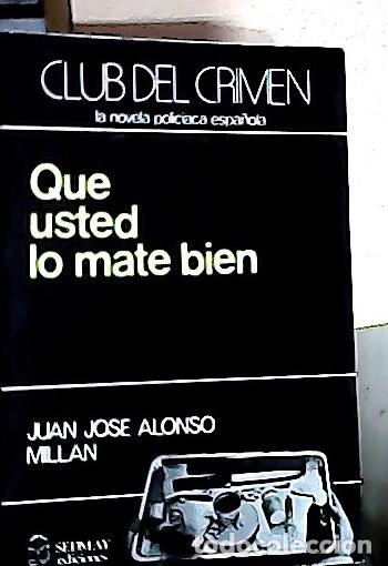 books: Que usted lo mate bien - Alonso Mill&aacute;n, Juan Jos&eacute;: