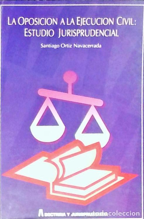 Libri di seconda mano: La oposici&oacute;n a la ejecuci&oacute;n civil : estudio jurisprudencial - Ortiz Navacerrada, Santiago: