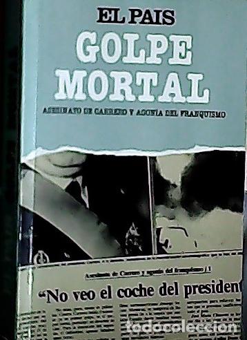 Livres: Golpe mortal. (Asesinato de Carrero y agon&iacute;a del franquismo) - Autores varios: