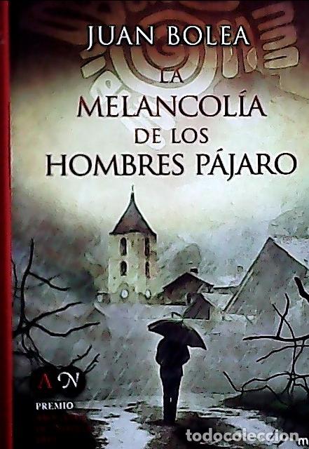 Libros: La melancol&iacute;a de los hombres p&aacute;jaro - Bolea, Juan: - Foto 1