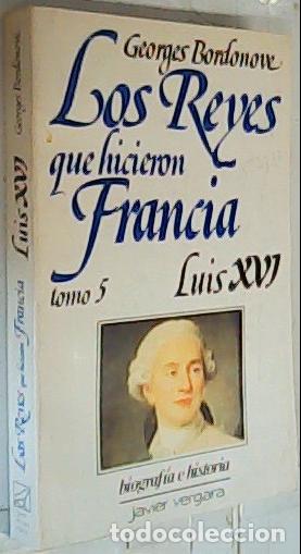 Libri di seconda mano: Luis XVI. El Rey martir. Los Reyes que hicieron Francia. Tomo 5 - Bordovone, Georges: